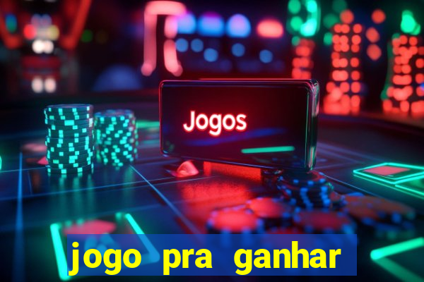 jogo pra ganhar dinheiro rapido